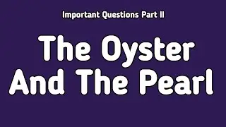 Play No.3 The Oyster And The Pearl Important Questions Answers Part 2 | English Class 11