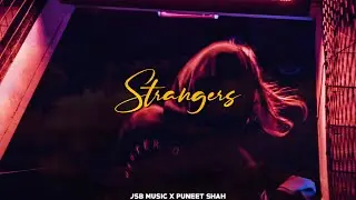 STRANGERS - JSB MUSIC | PUNEET SHAH