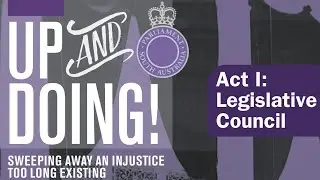 UP & DOING! A Re-enactment of the 1894 Suffrage Debates:  Act I - The Legislative Council