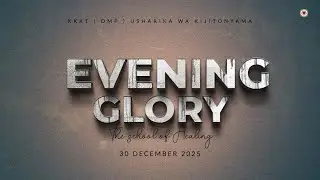 KIJITONYAMA LUTHERAN CHURCH : IBADA YA EVENING GLORY - THE SCHOOL OF HEALING 30 DISEMBA 2025