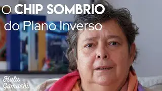 O Chip Sombrio do Plano Inverso e suas Influências - Conversas com Halu Gamashi
