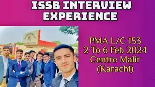 PMA L/C 153 ISSB Interview Experience | ISSB Batch 2 to 6 February 2024 | ISSB Centre Malir | 5 Days