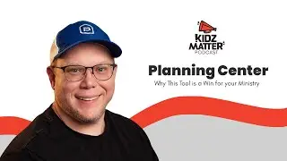 KidzMatter Podcast Episode 183: Planning Center - Why This Tool Is a Win For Your Ministry