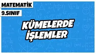9. Sınıf Matematik - Kümelerde İşlemler | 2022
