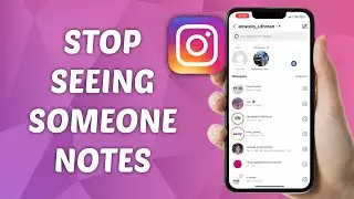 How to Stop Seeing Notes from Someone on Instagram