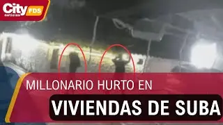 Millonario hurto en Suba: delincuentes saquean viviendas mientras sus due&ntilde;os vacacionaban | CityTv