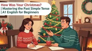 How Was Your Christmas? | Mastering the Past Simple Tense | A1 English for Beginners