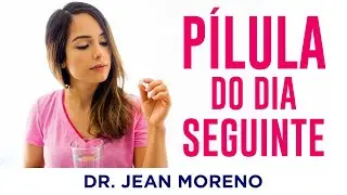 Pílula do Dia Seguinte, É Seguro Usar? – Dr. Jean Moreno Ginecologista.