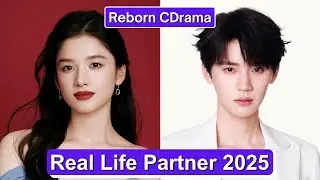 Zhang Jingyi And Zhou Yiran (Reborn Chinese Drama) Real Life Partner 2025
