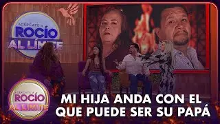 Mi hija anda con el que puede ser su papá | Rocío Al Límite