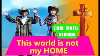 This world is not my home ( Matu Chin )