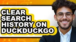 How to Clear Search History on Duckduckgo - Full Guide