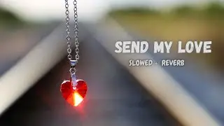 Send My Love (To Your New Lover) (Slowed + Reverb) |  Adele | Music verse