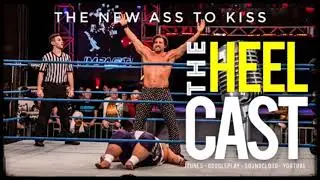 The HeelCast - The New Ass to Kiss