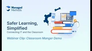 Safer Learning, Simplified: Classroom Manager Demo