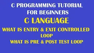 What is Entry controlled or Pre test loop and Exit controlled or Post test loop in Programming Part