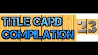 Title Card Compilation 23