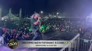 CHRISTOPHER MARTIN LIVE PERFORMANCE IN GUYANA | REGIONAL ALL BLACK 2024
