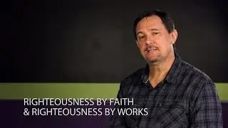 Righteousness by Faith & Righteousness by Works