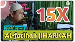 Masih ada yang reques surah Al-Fatihah irama Jiharkah 15 X diulang