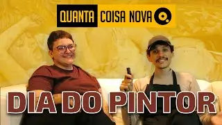 Quanta Coisa Nova! Especial Dia do Pintor!