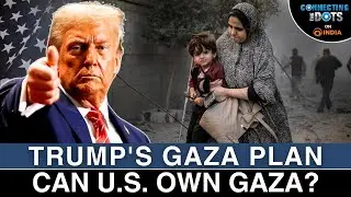 US Ownership of Gaza: Trump&rsquo;s Move For Reconstruction or Ethnic Cleansing? | Connecting The Dots
