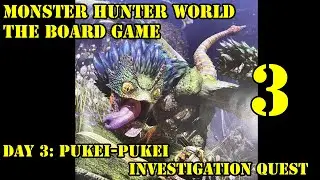 Monster Hunter World the Board Game Wildspire Waste Campaign Day 3: Pukei-Pukei Investigation Quest