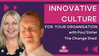 Unlocking Creativity: Paul Slater's Guide to Building an Innovative Culture