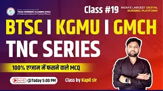 BTSC Bihar Staff Nurse || KGMU  TNC Series || Class # 19 ||  Sure Selection की Guarantee#TNC NURSING