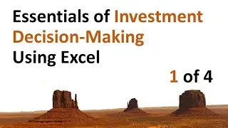 Essentials of Investment Decision-Making Using Excel, part 1 of 4