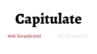 How to Pronounce capitulate in American English and British English