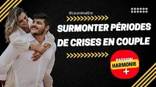 Comment surmonter les p&eacute;riodes de crise en couple ?| Conseils relationnels