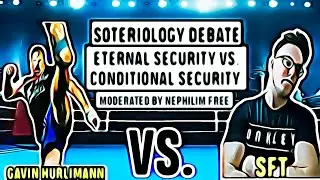 Soteriology Debate: Eternal Security vs. Conditional Security - SFT vs. Gavin Hurlimann