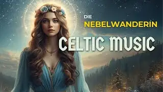 Die Nebelwanderin &ndash; Lieder aus vergessenen Zeiten | Celtic Music 1 Hour ✨