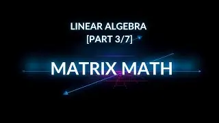 Linear Algebra #3 - Matrix Math