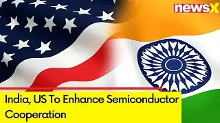 India, US To Enhance Semiconductor Cooperation |  NewsX