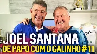 DE PAPO COM O GALINHO #11 JOEL SANTANA | Canal Zico 10