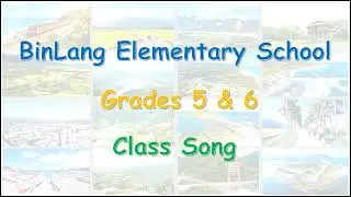 BinLang Elementary School - Grades 5 & 6 - Class Song - English