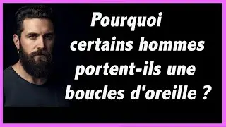 Pourquoi certains hommes portent ils des boucles d'oreille ?