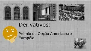 Derivativos: Prêmio de Opção Americana x Européia
