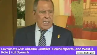 Sergey Lavrov: Ukraine Conflict, Grain Exports, and West's Role | Full Speech