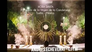 Hora Santa desde la parroquia de la Candelaria - Tuxtla Gutiérrez, México 