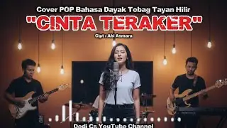 CINTA TERAKER || Cover Pop Bahasa Dayak Tobag Tayan Hilir || Cipt : Abi Asmara