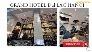 FULL REVIEW‼️GRAND HOTEL Dul LAC HANOI🇻🇳🇻🇳 NEWEST LUXURY HOTEL HANOI⭐️⭐️⭐️⭐️⭐️