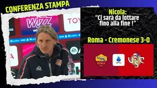 🎙️ Nicola dopo Roma-Cremonese 3-0 | Conferenza stampa post partita