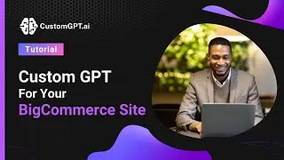 Custom GPT For Your BigCommerce Site: Ultimate AI Assistant Guide