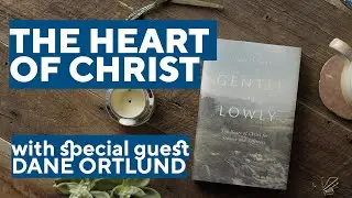 Dane Ortlund  The Heart of Christ