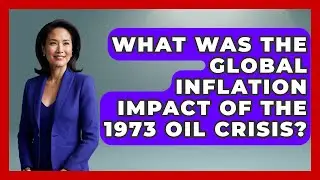 What Was The Global Inflation Impact Of The 1973 Oil Crisis? - Inflation Insight Channel