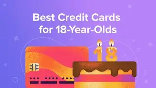 Best Credit Cards for 18-Year-Olds