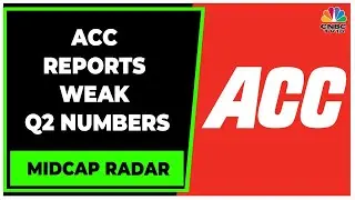 ACC Reports Weak Q2FY23 Numbers As EBITDA Slip, Margins Dip | Midcap Radar | CNBC-TV18